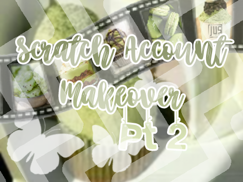 ◦╭➴ Scratch Account Makeover Pt 2 || R o s i e~