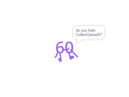 do you hate ColtenGamer9?
