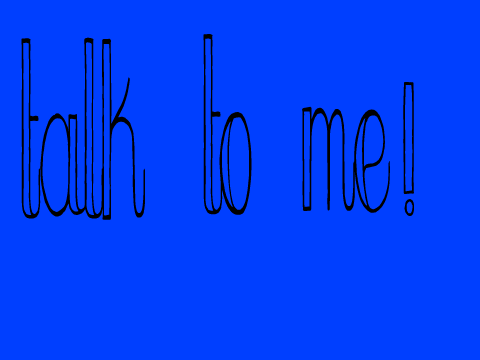 Talk to Me!