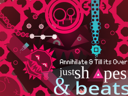 Just Shapes and Beats | Annihilate & Till Its Over