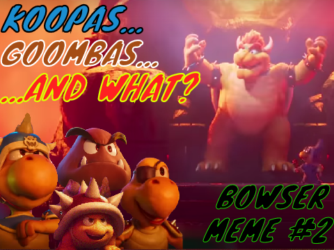Koopas, Goombas, and WHAT?