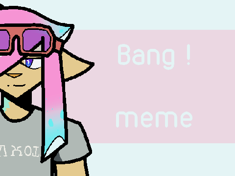 ☆ Bαηg! // MEME