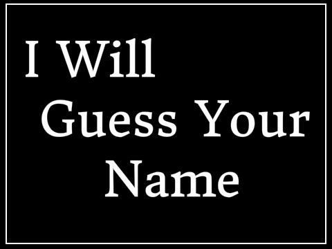 I Will Guess Your Name!