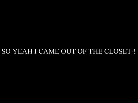 I came out!!