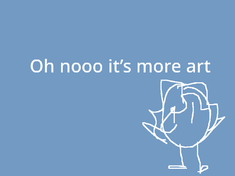 Oh nooo it’s more art