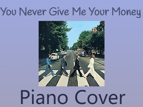 You Never Give Me Your Money (Piano Cover)