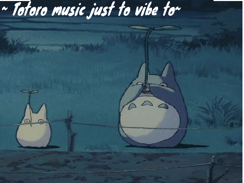 ♡Totoro music to vibe to♡