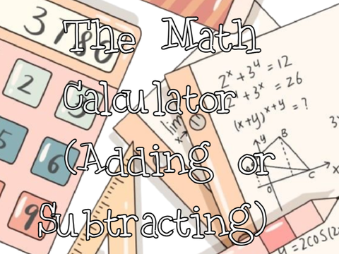 ~ Adding or Subtracting Calculator // ICT Assignment ~