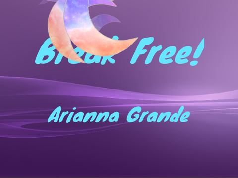 Break Free! - Arianna Grande