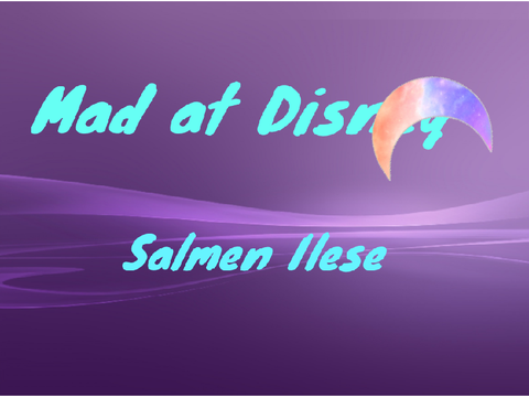Mad at Disney- Salmen Ilese 