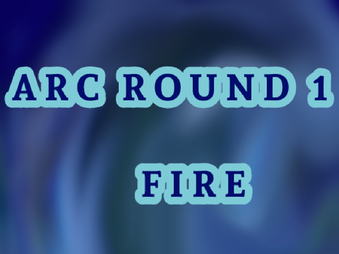 ARC ROUND 1 ENTRY - FIRE