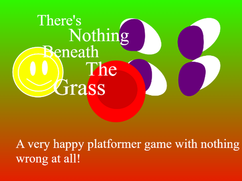 There's Nothing Beneath The Grass