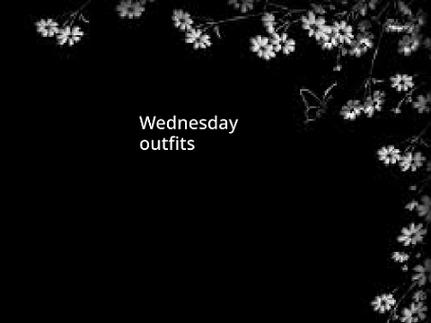 Wednesday outfits