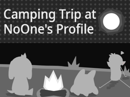 [VOLUME WARNING] Camping Trip at NoOne's Profile- 