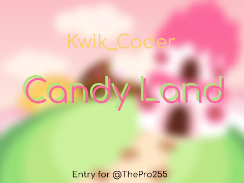 [ENTRY] Candy Land | #All #Trending #Animations #Art #Games #Music #Stories #Tutorials