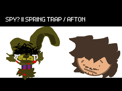 Spy? || Springtrap / Afton