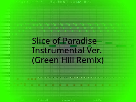 Slice of Paradise Instrumental Ver. (Green Hill Remix)