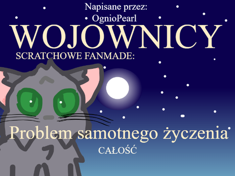 @OgnioPearl Wojownicy Scratch fanmade: Problem Samotnego życzenia CAŁOŚĆ WERSJA ARCHIWALNA