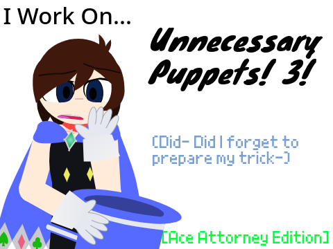 I Work On Unnecessary Puppets! 3! [Ace Attorney Edition]
