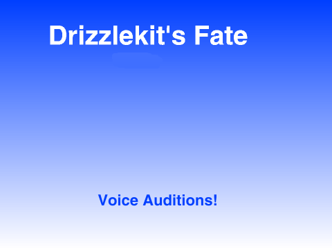 Voice Auditions! ~Drizzlekit's Fate~