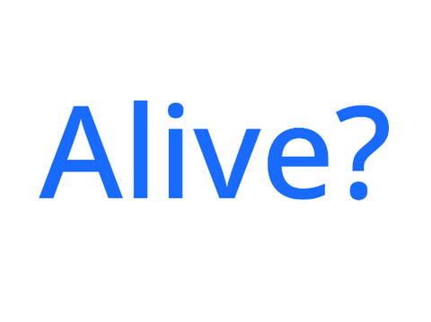 Alive?