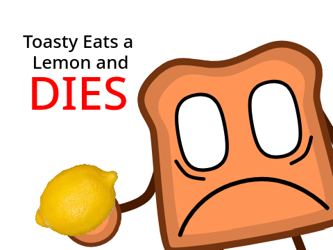 Toasty Eats a Lemon and Dies