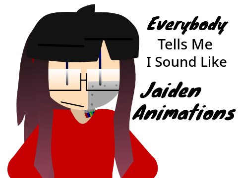 Everyone's Told Me I Sound Like Jaiden Animations...