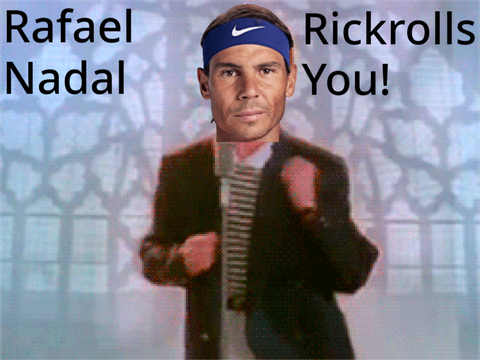 Rafael Nadal Rickrolls You!