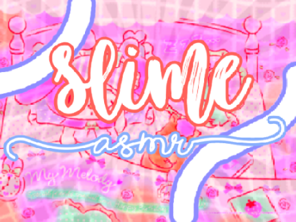 ✎┊Slime ASMR