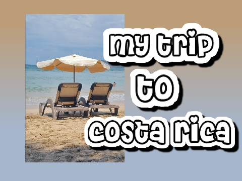 my trip to costa rica