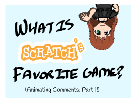 Animating Comments - What's Scratch's Favorite Game?