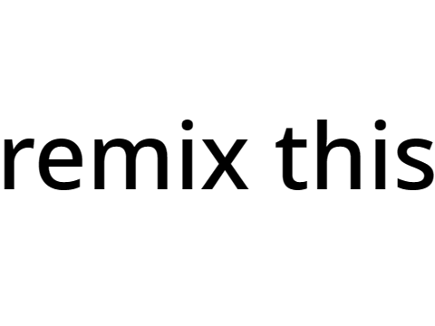 If you remix this.. remix remix remix remix remix
