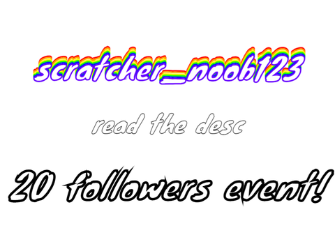 20 followers event! scratcher_noob123