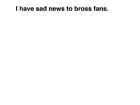 SAD NEWS TO BROSS FANS