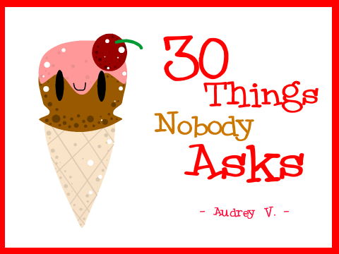 ~ Tag - 30 things nobody asks--``~~