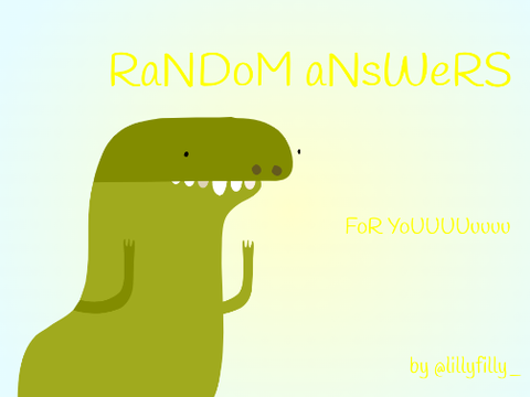 RaNDoM aNsWeRS FoR YoUUUUuuuu 