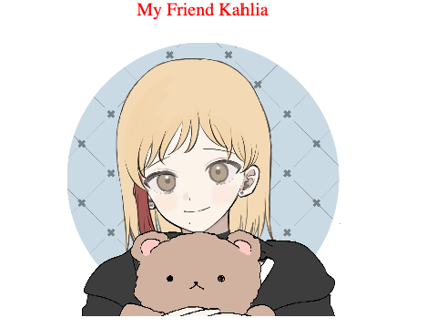Based on my friend Kahlia