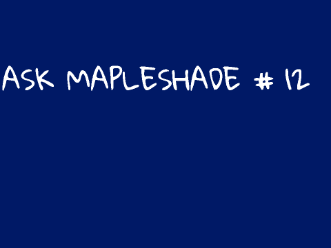 ASK MAPLESHADE #12