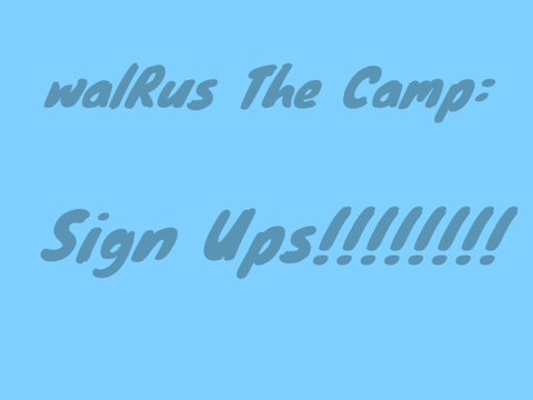 walRus The Camp: Sign Ups!!!!!!!