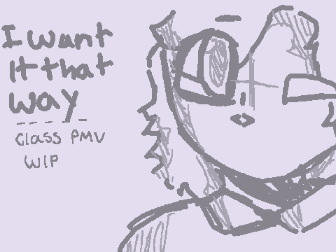 I want it that way - wip pmv