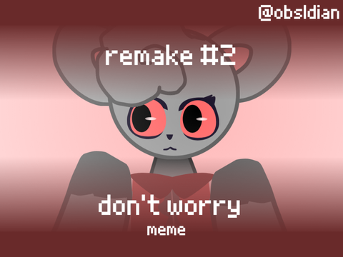 don't worry meme remake #2
