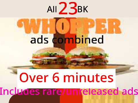 Every Single Burger King Whopper Ad (updated June 2023) (including rare ads)