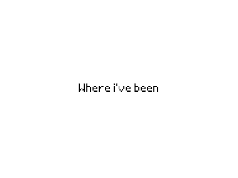 where ive beeeeeeeeeeeen