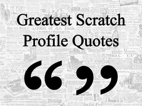 Greatest Scratch Profile Quotes Part 1