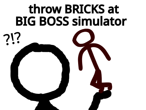 throw bricks at a boss