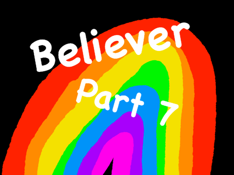 Believer Part 7