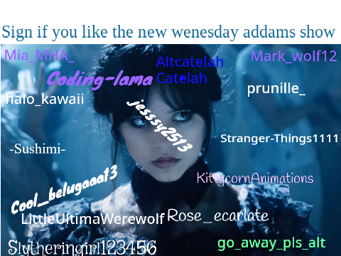 Sign if you like the new Wednesday addams show (hope a new season comes out soon)