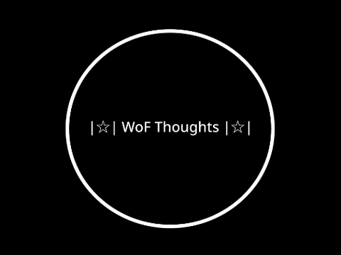 |☆| WoF Thoughts |☆|