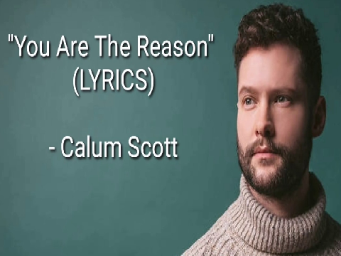 You are the reason - Calum Scott