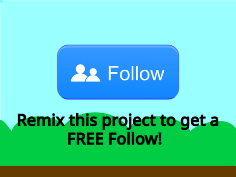 Remix this project to get a FREE Follow! remix remix